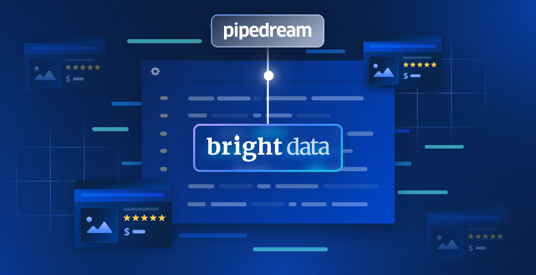 Real-Time Web Scraping with Pipedream and Bright Data